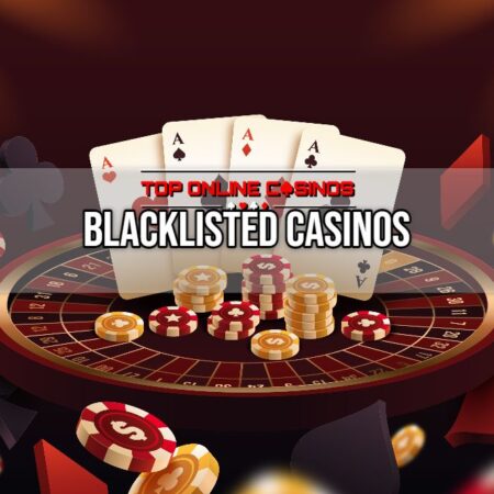 What Are Blacklisted Casinos? A Simple Guide