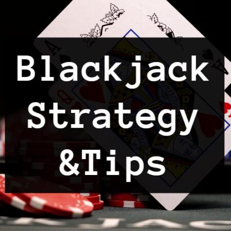 The Best Blackjack Strategy and Tips to Win